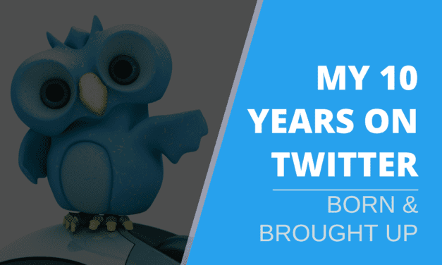 My 10 Years on Twitter – Born and Brought-up 